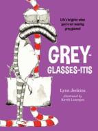 Grey-glasses-itis di Lynn Jenkins edito da Exisle Publishing