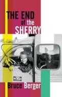 The End of the Sherry di Bruce Berger edito da Aequitas Books