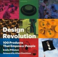 Design Revolution: 100 Products That Empower People di Emily Pilloton edito da Metropolis Books