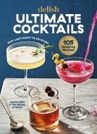 Delish Ultimate Cocktails: Why Limit Happy to an Hour? (Revised Edition) di Joanna Saltz edito da HEARST HOME BOOKS
