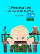A Prince Has Come: Let's Cherish His First Year di Jordan Wells edito da NEW DOOR BOOKS