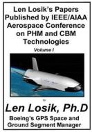 Len Losik's Papers Published by IEEE/AIAA Aerospace Conference on Phm and Cbm Technologies Volume I: How to Identify Premature Aging in Spacecraft Equ di Len Losik Ph. D. edito da Createspace Independent Publishing Platform