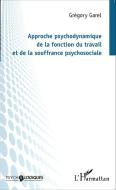 Approche psychodynamique de la fonction du travail et de la souffrance psychosociale di Grégory Garel edito da Editions L'Harmattan