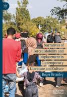 Narratives Of Forced Mobility And Displacement In Contemporary Literature And Culture di Roger Bromley edito da Springer Nature Switzerland AG