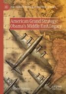 American Grand Strategy: Obama's Middle East Legacy di Ça¿atay Özdemir edito da Springer International Publishing