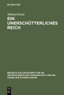 Ein unerschütterliches Reich di Wilfried Eisele edito da De Gruyter