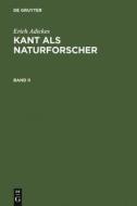 Erich Adickes: Kant als Naturforscher. Band II di Erich Adickes edito da De Gruyter