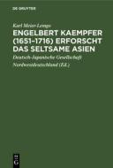 Engelbert Kaempfer (1651-1716) erforscht das seltsame Asien di Karl Meier-Lemgo edito da De Gruyter
