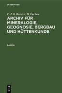 Archiv für Mineralogie, Geognosie, Bergbau und Hüttenkunde, Band 8, Archiv für Mineralogie, Geognosie, Bergbau und Hüttenkunde Band 8 di C. J. B. Karsten, H. Dechen edito da De Gruyter