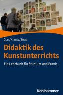 Didaktik des Kunstunterrichts di Alexander Glas, Jochen Krautz, Hubert Sowa edito da Kohlhammer W.