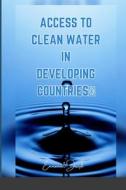Access to Clean Water in Developing Countries di Emmanuel Joseph edito da Emmanuel Joseph