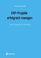 ERP-Projekte erfolgreich managen di Peter Frigger edito da tredition