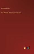 The Rule of the Law of Fictures di Archibald Brown edito da Outlook Verlag