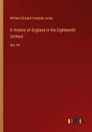 A History of England in the Eighteenth Century di William Edward Hartpole Lecky edito da Outlook Verlag