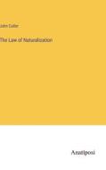 The Law of Naturalization di John Cutler edito da Anatiposi Verlag