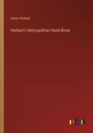 Herbert's Metropolitan Hand-Book di Henry Herbert edito da Outlook Verlag