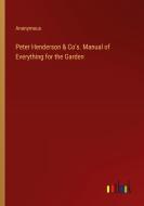 Peter Henderson & Co's. Manual of Everything for the Garden di Anonymous edito da Outlook Verlag