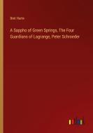 A Sappho of Green Springs, The Four Guardians of Lagrange, Peter Schroeder di Bret Harte edito da Outlook Verlag