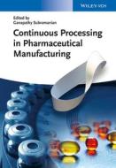 Continuous Processing In Pharmaceutical Manufacturing di Ganapathy Subramanian edito da Wiley-vch Verlag Gmbh