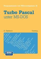 Turbo Pascal unter MS-DOS di Gerd Harbeck edito da Vieweg+Teubner Verlag