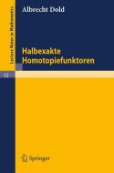 Halbexakte Homotopiefunktoren di Albrecht Dold edito da Springer Berlin Heidelberg