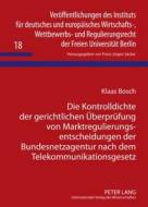 Die Kontrolldichte der gerichtlichen Überprüfung von Marktregulierungsentscheidungen der Bundesnetzagentur nach dem Tele di Klaas Bosch edito da Lang, Peter GmbH