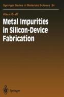 Metal Impurities in Silicon-Device Fabrication di Klaus Graff edito da Springer