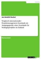 Vergleich internationaler Projektmanagement-Standards als Ausgangspunkt eines Standards für Strategieprojekte im Einkauf di Jan-Hendrik Rauhut edito da GRIN Publishing
