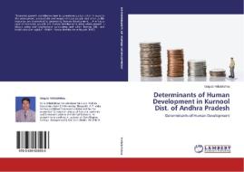 Determinants of Human Development in Kurnool Dist. of Andhra Pradesh di Gogula Yellakrishna edito da LAP Lambert Academic Publishing