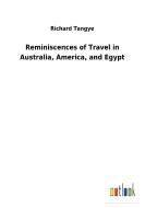 Reminiscences of Travel in Australia, America, and Egypt di Richard Tangye edito da Outlook Verlag