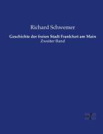 Geschichte der freien Stadt Frankfurt am Main di Richard Schwemer edito da Vero Verlag