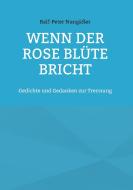 Wenn der Rose Blüte bricht di Ralf-Peter Nungäßer edito da Books on Demand