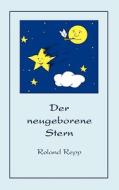 Der neugeborene Stern di Roland Repp edito da Books on Demand