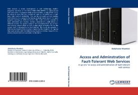 Access and Adminstration of Fault-Tolerant Web Services di Abdulkadar Khambati edito da LAP Lambert Acad. Publ.