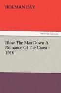Blow The Man Down A Romance Of The Coast - 1916 di Holman Day edito da TREDITION CLASSICS