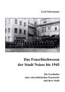 Das Feuerlöschwesen der Stadt Neisse bis 1945 di Gerd Schrammen edito da Books on Demand