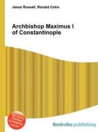 Archbishop Maximus I Of Constantinople edito da Book On Demand Ltd.