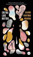 Entre Los Rotos / Among the Broken di Alaide Ventura Medina edito da LITERATURA RANDOM HOUSE