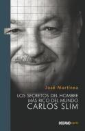 Los Secretos del Hombre Más Rico del Mundo: Carlos Slim di Jose Martinez edito da EDIT OCEANO DE MEXICO
