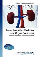 Transplantation Medicine and Organ Donations di Lydia D Thomson-Smith edito da FastBook Publishing