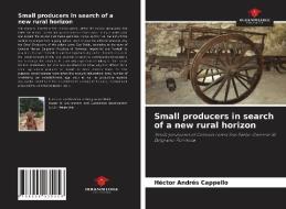 Small producers in search of a new rural horizon di Héctor Andrés Cappello edito da Our Knowledge Publishing