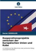 Kooperationsprojekte zwischen der Europäischen Union und Kuba di Xavier Goergler edito da Verlag Unser Wissen