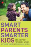 Smart Parents, Smarter Kids: The New-Age Parenting Guide di Pradeep Kapoor, Neelkamal Kapoor edito da CLOCKROOT BOOKS