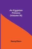 An Egyptian Princess  (Volume IX) di Georg Ebers edito da Alpha Editions