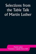 Selections from the Table Talk of Martin Luther di Martin Luther edito da ALPHA ED
