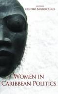 Women in Caribbean Politics di Cynthia Barrow-Giles edito da Ian Randle Publishers,Jamaica