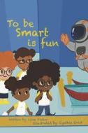 To Be Smart Is Fun di Lissa Fuller edito da Bookbaby