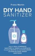 DIY Hand Sanitizer di Martin Franz Martin edito da Independently Published