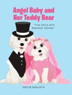Angel Baby and Her Teddy Bear di Evelyn Gugliotti edito da Fulton Books