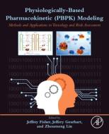 Physiologically-Based Pharmacokinetic (Pbpk) Modeling: Methods and Applications in Toxicology and Risk Assessment edito da ACADEMIC PR INC